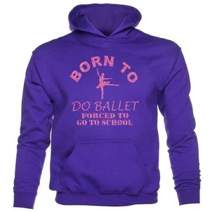 Born To Do Ballet Forced To Go To School Girls Birthday Kids Hoodie - Picture 1 of 7
