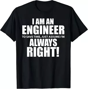 _I Am An Engineer Let_s Assume I_m Always Right Funny Gift Unisex T-Shirt - Picture 1 of 3