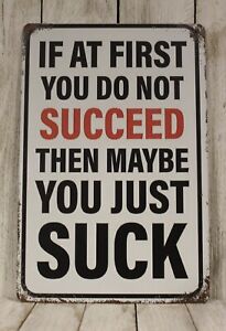 If at First You Don't Succeed Maybe You Just Suck Tin Metal Sign Funny Man Cave