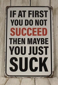 If at First You Don't Succeed Maybe You Just Suck Tin Metal Sign Funny Man Cave - Picture 1 of 4