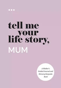 Tell Me Your Life Story, Mum: A Mother’s Guided Journal and Memory Keepsake B* - Picture 1 of 6