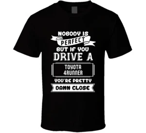 Nobody Is Perfect But If You Drive A Toyota 4Runner A Funny Car T-Shirt - Bild 1 von 2