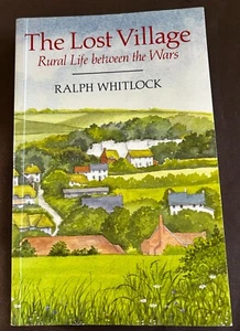 SIGNED THE LOST VILLAGE - RURAL LIFE BETWEEN THE WARS PB - RALPH WHITLOCK - 1989 - Picture 1 of 11