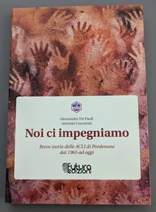 NOI CI IMPEGNIAMO - BREVE STORIA DELLE ACLI DI PORDENONE DAL 1965 AD OGGI - Foto 1 di 4
