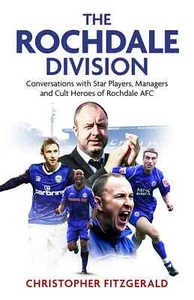 The Rochdale Division - Conversations with Star Players, Managers & Cult Heroes - Picture 1 of 2