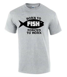 Born to Fish Forced to Work Fishing  Funny Rude Men’s Lady's T-Shirt T0167 - Picture 1 of 7