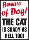 Beware Of Dog! The Cat Is Shady As Hell Too Aluminum Dog Sign - 9" X 12"