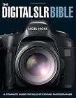 The Digital SLR Bible: A Complete Guide for the 21st Century Photographer, Nigel