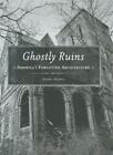 Ghostly Ruins: America's Forgotten Architecture By Skrdla, Harry (Paperback)