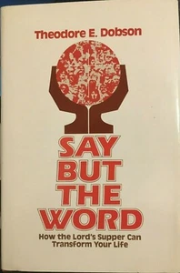 Say But the Word : How the Lord's Supper Can Transform Your Life by Dobson - Picture 1 of 7