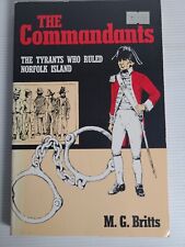 The Commandants, The Tyrants Who Ruled Norfolk Island by M G Britts sc 1980 1st