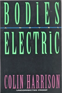 BODIES ELECTRIC by COLIN HARRISON Crown 1993 TP Uncorrected Proof - Picture 1 of 1