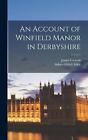 An Account of Winfield Manor in Derbyshire by Sidney Oldall Addy Hardcover Book