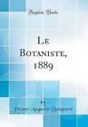 Le Botaniste, 1889 Classic Reprint, Pierre-Augusti