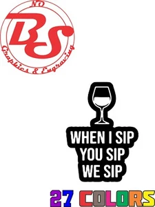 6" When I Dip You Sip Vinyl Decal Wine Beer joke funny drinking adult drunk noBS - Picture 1 of 2