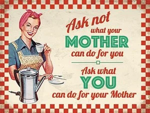 Ask Not What Your Mother Can Do For You large steel sign 400mm x 300mm (og) - Picture 1 of 2