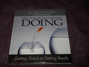 The Power of Positive Doing: Getting Good at Getting Results by BJ Gallagher . - Picture 1 of 3