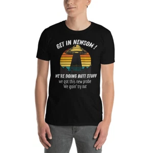 Funny Ufo Shirt for men Get in Governor Gavin Newsom we're doing Butt Stuff - Picture 1 of 3