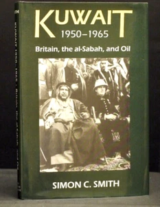 ** Rare ** Kuwait 1950-1965 Britain,The Al-Sabah,and Oil By Simon Smith 1st/1st - Imagen 1 de 10