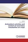Antioxidant Activities And Content Of Secondary Metabolites On Crops          <|
