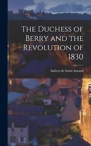 Die Herzogin von Berry und die Revolution von 1830 von Imbert De Saint-Amand Hardcov