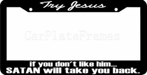 Try JESUS Satan will always take you back Christian Jesus License Plate Frame  - Picture 1 of 1
