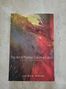 Art of Positive Communication : Theory and Practice by Julien C. Mirivel (2014, - Picture 1 of 9