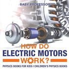 Baby Professor How Do Electric Motors Work? Physics Books for Kids C (Paperback)