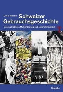 Schweizer Gebrauchsgeschichte: Geschichtsbilder, Mythenbildung und nationale Ide - Picture 1 of 1