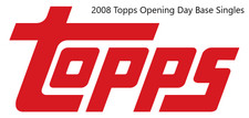 2008 Topps Opening Day Base Singles    Pick from List
