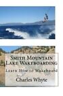 Smith Mountain Lake Wakeboarding: Learn How to Wakeboard, Whyte 9781523797677-,