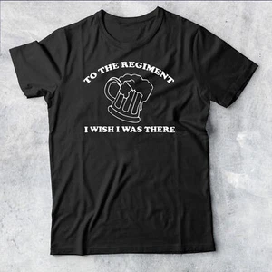 Camiseta para hombre To the Regiment I Wish I Wase There inspirada en Early Doors #AV#P1#PR - Imagen 1 de 2
