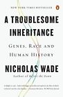 A Troublesome Inheritance: Genes Race and Human History by Nicholas Wade (Paperb