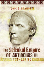 John D Grainger The Seleukid Empire of Antiochus III, 223-187 BC (Taschenbuch)