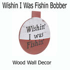 Wishin I Was Fishin Bobber Wood Wall Decor Man Cave Sign Hanging Up