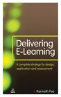 Delivering E-Learning : A Complete Strategy For Design, Application And Asses...