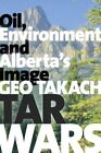 Tar Wars  Oil Environment And Albertas Image Paperback By Takach Geo Li