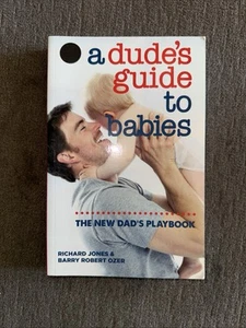 A Dude's Guide to Babies : The New Dad's Playbook by Barry Robert Ozer and Richa - Picture 1 of 1