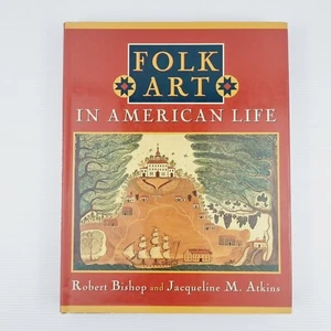 Folk Art In American Life by Robert Bishop & Jacqueline Atkins 1st Edition 1995 - Picture 1 of 24