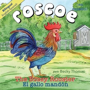 Roscoe the Bossy Rooster: El gallo mand?n: Bilingual English-Spanish by Becky Th - Picture 1 of 1