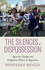 The Silences of Dispossession: Agrarian Change and Indigenous Politics in Argent