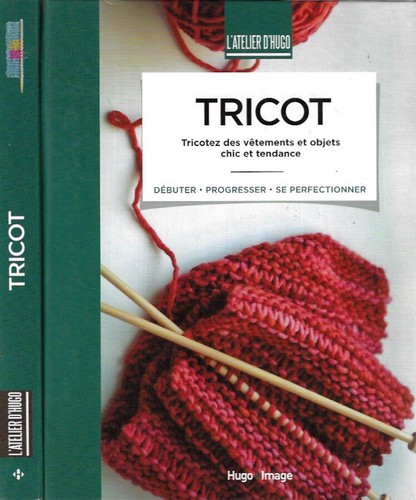 Tricot. Tricotez des vetements et objets chic et tendance. Debuter Progresser