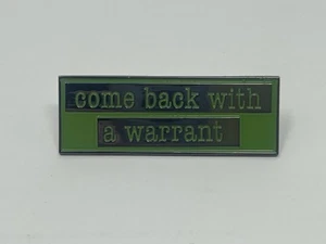 Dime Bags ~ COME BACK WITH A WARRANT - Pin *NEW* Collectible - Picture 1 of 2