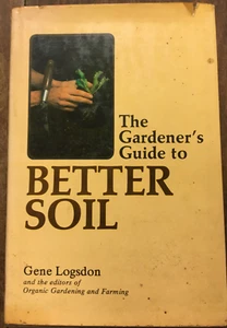 The Gardener's Guide to Better Soil by Gene Logsdon ©1975 Rodale Press - Imagen 1 de 3