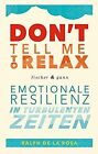 Dont Tell Me To Relax   Emotionale Resilienz In Turbulent  Livre  Etat Bon
