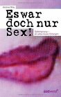 Es War Doch Nur Sex!: Seitensprung - Ein Altes Neue... | Buch | Zustand Sehr Gut