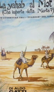 Gatti, Aldo. - La yahab al Mot? Un'avventura tra i tuaregh del Tibesti. - Foto 1 di 1