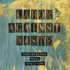 Christopher Paul Stelling Labor Against Waste (CD) Album