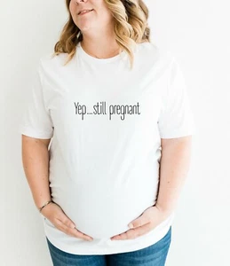 Yep... Still Pregnant Maternity T-shirt  | Maternity T-shirt White Black - Picture 1 of 3
