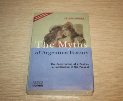The Myths of Argentine History: The Construction of a Past as a Justification of - Image 1 of 4